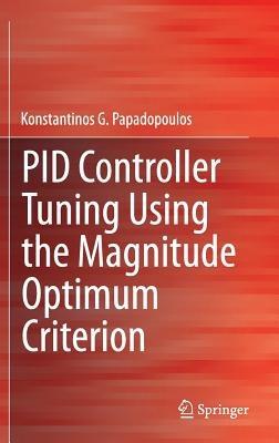 PID Controller Tuning Using the Magnitude Optimum Criterion - Konstantinos G. Papadopoulos - cover