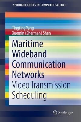 Maritime Wideband Communication Networks: Video Transmission Scheduling - Tingting Yang,Xuemin (Sherman) Shen - cover
