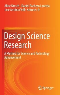 Design Science Research: A Method for Science and Technology Advancement - Aline Dresch,Daniel Pacheco Lacerda,José Antônio Valle Antunes Jr - cover