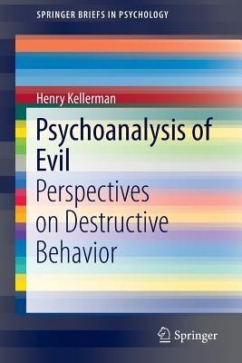 Psychoanalysis of Evil: Perspectives on Destructive Behavior - Henry Kellerman - cover