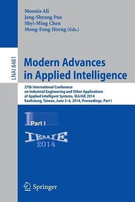 Modern Advances in Applied Intelligence: 27th International Conference on Industrial Engineering and Other Applications of Applied Intelligent Systems, IEA/AIE 2014, Kaohsiung, Taiwan, June 3-6, 2014, Proceedings, Part I - cover