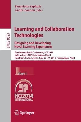Learning and Collaboration Technologies: Designing and Developing Novel Learning Experiences: First International Conference, LCT 2014, Held as Part of HCI International 2014, Heraklion, Crete, Greece, June 22-27, 2014, Proceedings, Part I - cover