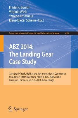 ABZ 2014: The Landing Gear Case Study: Case Study Track, Held at the 4th International Conference on Abstract State Machines, Alloy, B, TLA, VDM, and Z, Toulouse, France, June 2-6, 2014, Proceedings - cover