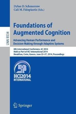 Foundations of Augmented Cognition. Advancing Human Performance and Decision-Making through Adaptive Systems: 8th International Conference, AC 2014, Held as Part of HCI International 2014, Heraklion, Crete, Greece, June 22-27, 2014, Proceedings - cover