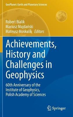Achievements, History and Challenges in Geophysics: 60th Anniversary of the Institute of Geophysics, Polish Academy of Sciences - cover