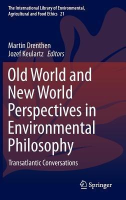 Old World and New World Perspectives in Environmental Philosophy: Transatlantic Conversations - cover