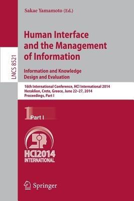 Human Interface and the Management of Information. Information and Knowledge Design and Evaluation: 16th International Conference, HCI International 2014, Heraklion, Crete, Greece, June 22-27, 2014. Proceedings, Part I - cover