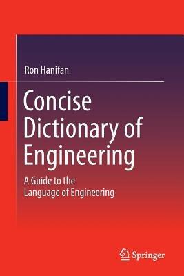 Concise Dictionary of Engineering: A Guide to the Language of Engineering - Ron Hanifan - cover