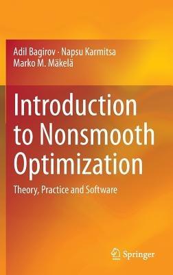 Introduction to Nonsmooth Optimization: Theory, Practice and Software - Adil Bagirov,Napsu Karmitsa,Marko M. Mäkelä - cover