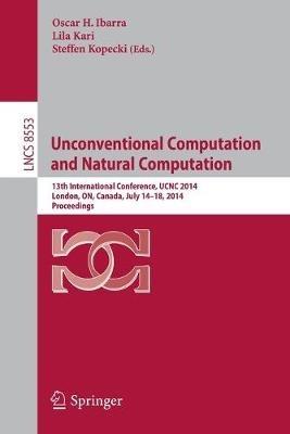 Unconventional Computation and Natural Computation: 13th International Conference, UCNC 2014, London, ON, Canada, July 14-18, 2014, Proceedings - cover