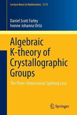 Algebraic K-theory of Crystallographic Groups: The Three-Dimensional Splitting Case - Daniel Scott Farley,Ivonne Johanna Ortiz - cover