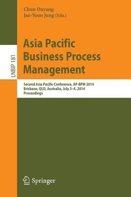 Asia Pacific Business Process Management: Second Asia Pacific Conference, AP-BPM 2014, Brisbane, QLD, Australia, July 3-4, 2014, Proceedings - cover