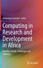 Computing in Research and Development in Africa: Benefits, Trends, Challenges and Solutions