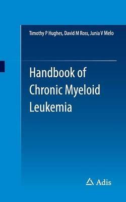 Handbook of Chronic Myeloid Leukemia - Timothy P Hughes,David M Ross,Junia V Melo - cover