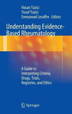 Understanding Evidence-Based Rheumatology: A Guide to Interpreting Criteria, Drugs, Trials, Registries, and Ethics - cover