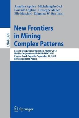 New Frontiers in Mining Complex Patterns: Second International Workshop, NFMCP 2013, Held in Conjunction with ECML-PKDD 2013, Prague, Czech Republic, September 27, 2013, Revised Selected Papers - cover