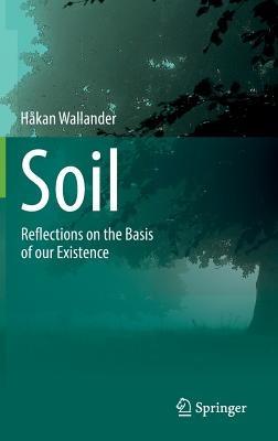 Soil: Reflections on the Basis of our Existence - Håkan Wallander - cover