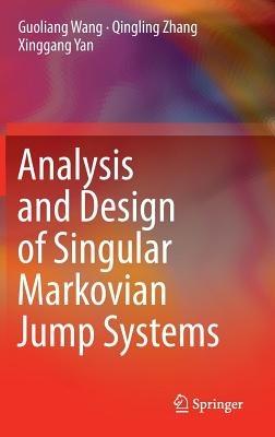 Analysis and Design of Singular Markovian Jump Systems - Guoliang Wang,Qingling Zhang,Xinggang Yan - cover