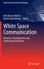 White Space Communication: Advances, Developments and Engineering Challenges
