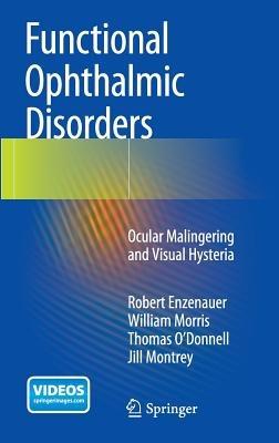 Functional Ophthalmic Disorders: Ocular Malingering and Visual Hysteria - Robert Enzenauer,William Morris,Thomas O'Donnell - cover