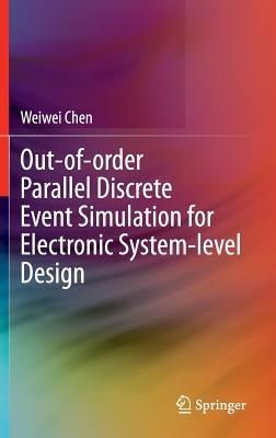Out-of-order Parallel Discrete Event Simulation for Electronic System-level Design - Weiwei Chen - cover