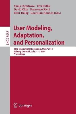 User Modeling, Adaptation and Personalization: 22nd International Conference, UMAP 2014, Aalborg, Denmark, July 7-11, 2014. Proceedings - cover