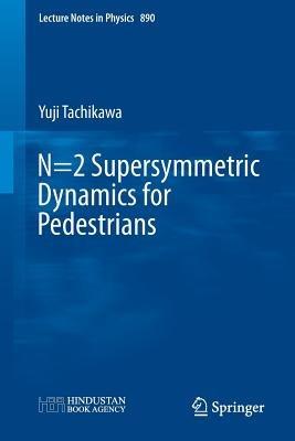 N=2 Supersymmetric Dynamics for Pedestrians - Yuji Tachikawa - cover
