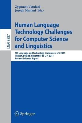 Human Language Technology Challenges for Computer Science and Linguistics: 5th Language and Technology Conference, LTC 2011, Poznan, Poland, November 25--27, 2011, Revised Selected Papers - cover