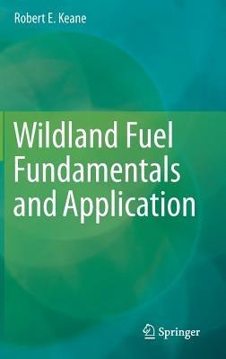 Wildland Fuel Fundamentals and Applications - Robert E. Keane - cover