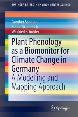 Plant Phenology as a Biomonitor for Climate Change in Germany: A Modelling and Mapping Approach - Gunther Schmidt,Simon Schönrock,Winfried Schröder - cover