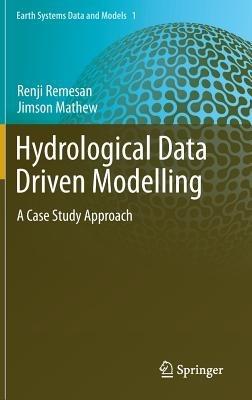 Hydrological Data Driven Modelling: A Case Study Approach - Renji Remesan,Jimson Mathew - cover