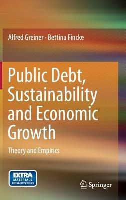 Public Debt, Sustainability and Economic Growth: Theory and Empirics - Alfred Greiner,Bettina Fincke - cover