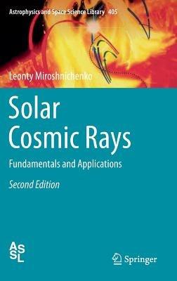 Solar Cosmic Rays: Fundamentals and Applications - Leonty Miroshnichenko - cover