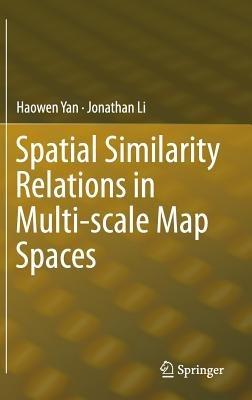 Spatial Similarity Relations in Multi-scale Map Spaces - Haowen Yan,Jonathan Li - cover