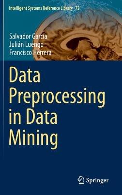 Data Preprocessing in Data Mining - Salvador García,Julián Luengo,Francisco Herrera - cover