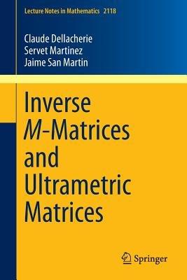 Inverse M-Matrices and Ultrametric Matrices - Claude Dellacherie,Servet Martinez,Jaime San Martin - cover