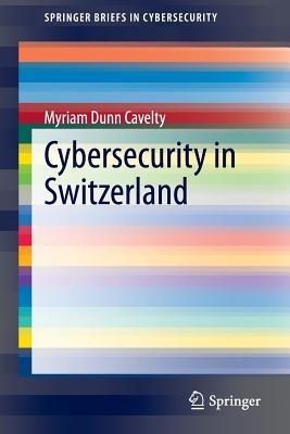 Cybersecurity in Switzerland - Myriam Dunn Cavelty - cover