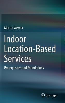 Indoor Location-Based Services: Prerequisites and Foundations - Martin Werner - cover