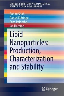 Lipid Nanoparticles: Production, Characterization and Stability - Rohan Shah,Daniel Eldridge,Enzo Palombo - cover