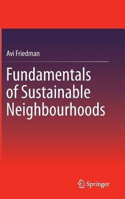 Fundamentals of Sustainable Neighbourhoods - Avi Friedman - cover