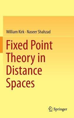 Fixed Point Theory in Distance Spaces - William Kirk,Naseer Shahzad - cover