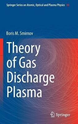 Theory of Gas Discharge Plasma - Boris M. Smirnov - cover