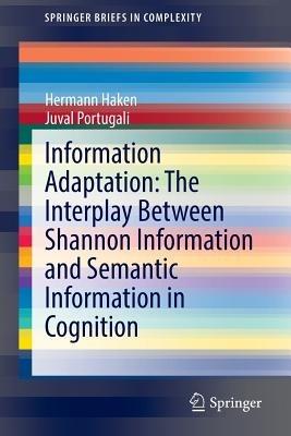 Information Adaptation: The Interplay Between Shannon Information and Semantic Information in Cognition - Hermann Haken,Juval Portugali - cover