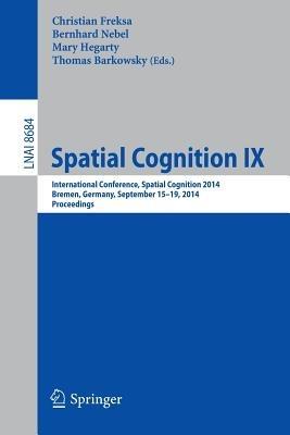 Spatial Cognition IX: International Conference, Spatial Cognition 2014, Bremen, Germany, September 15-19, 2014. Proceedings - cover