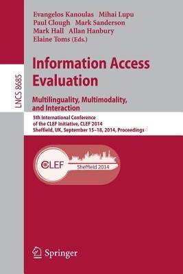 Information Access Evaluation -- Multilinguality, Multimodality, and Interaction: 5th International Conference of the CLEF Initiative, CLEF 2014, Sheffield, UK, September 15-18, 2014, Proceedings - cover