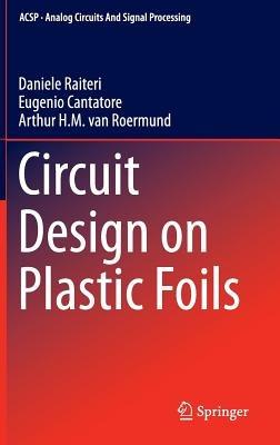 Circuit Design on Plastic Foils - Daniele Raiteri,Eugenio Cantatore,Arthur van Roermund - cover