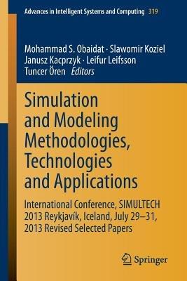 Simulation and Modeling Methodologies, Technologies and Applications: International Conference, SIMULTECH 2013 Reykjavík, Iceland, July 29-31, 2013 Revised Selected Papers - cover