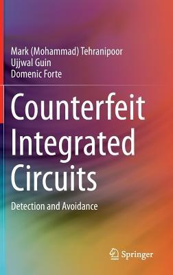 Counterfeit Integrated Circuits: Detection and Avoidance - Mark (Mohammad) Tehranipoor,Ujjwal Guin,Domenic Forte - cover