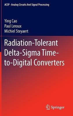 Radiation-Tolerant Delta-Sigma Time-to-Digital Converters - Ying Cao,Paul Leroux,Michiel Steyaert - cover
