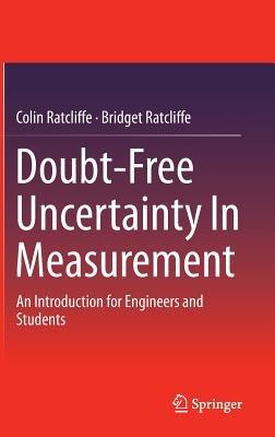 Doubt-Free Uncertainty In Measurement: An Introduction for Engineers and Students - Colin Ratcliffe,Bridget Ratcliffe - cover